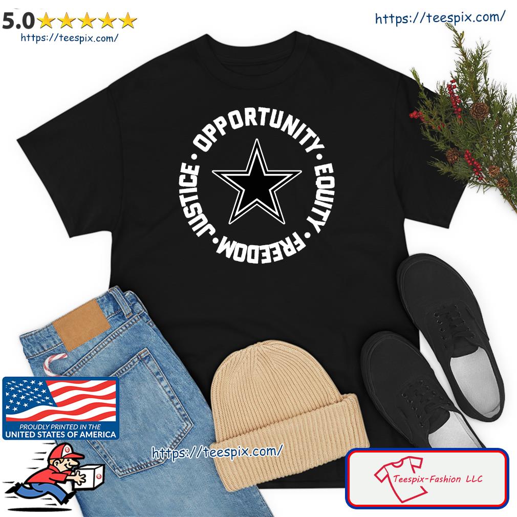 Opportunity Equity Freedom Justice Dallas Football Shirt