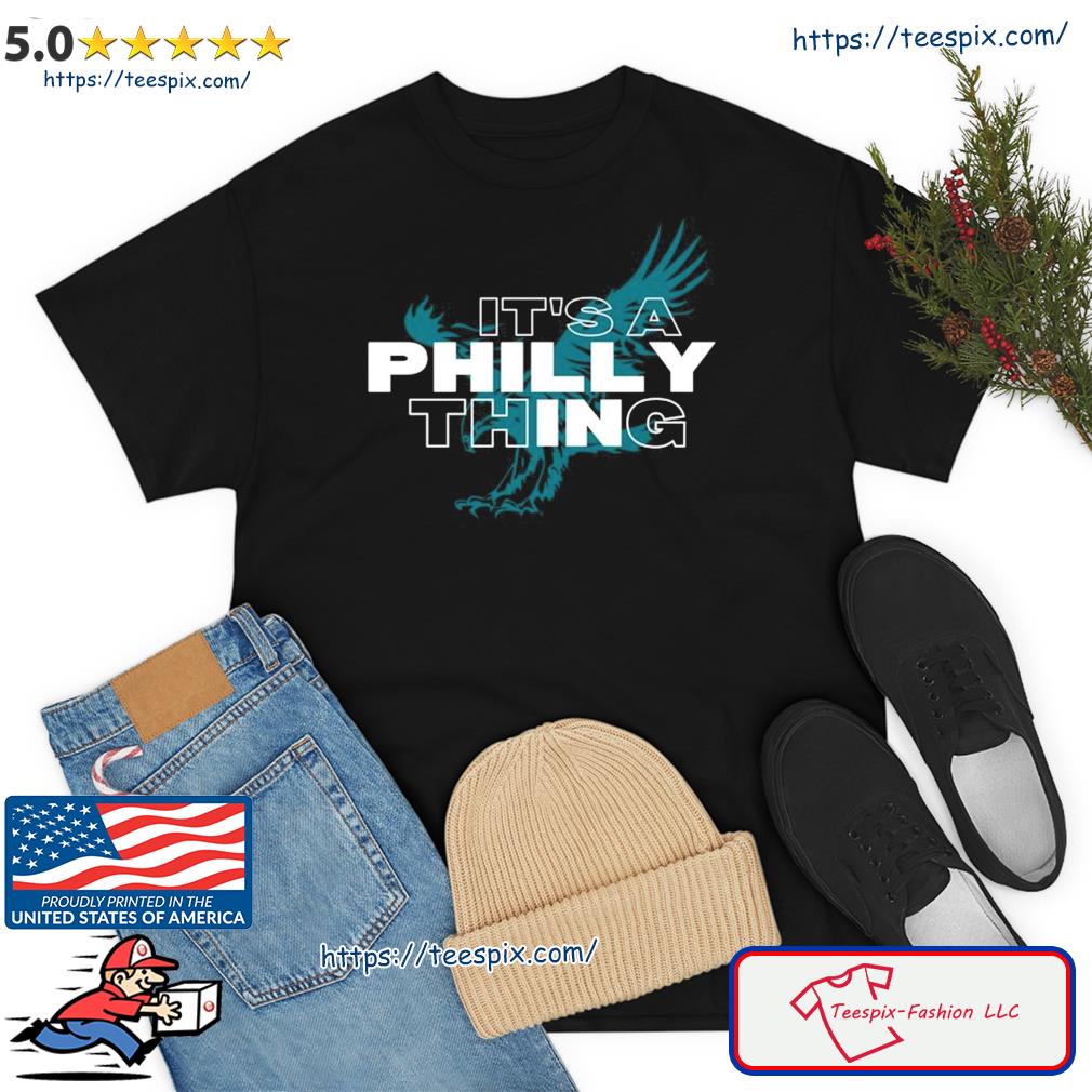 ORIGINAL IT'S A PHILLY THING Its A Philadelphia Thing Fan Shirt