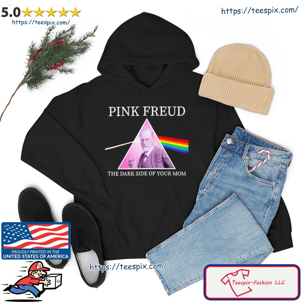 Pink Freud The Dark Side Of Your Mom Shirt hoodie