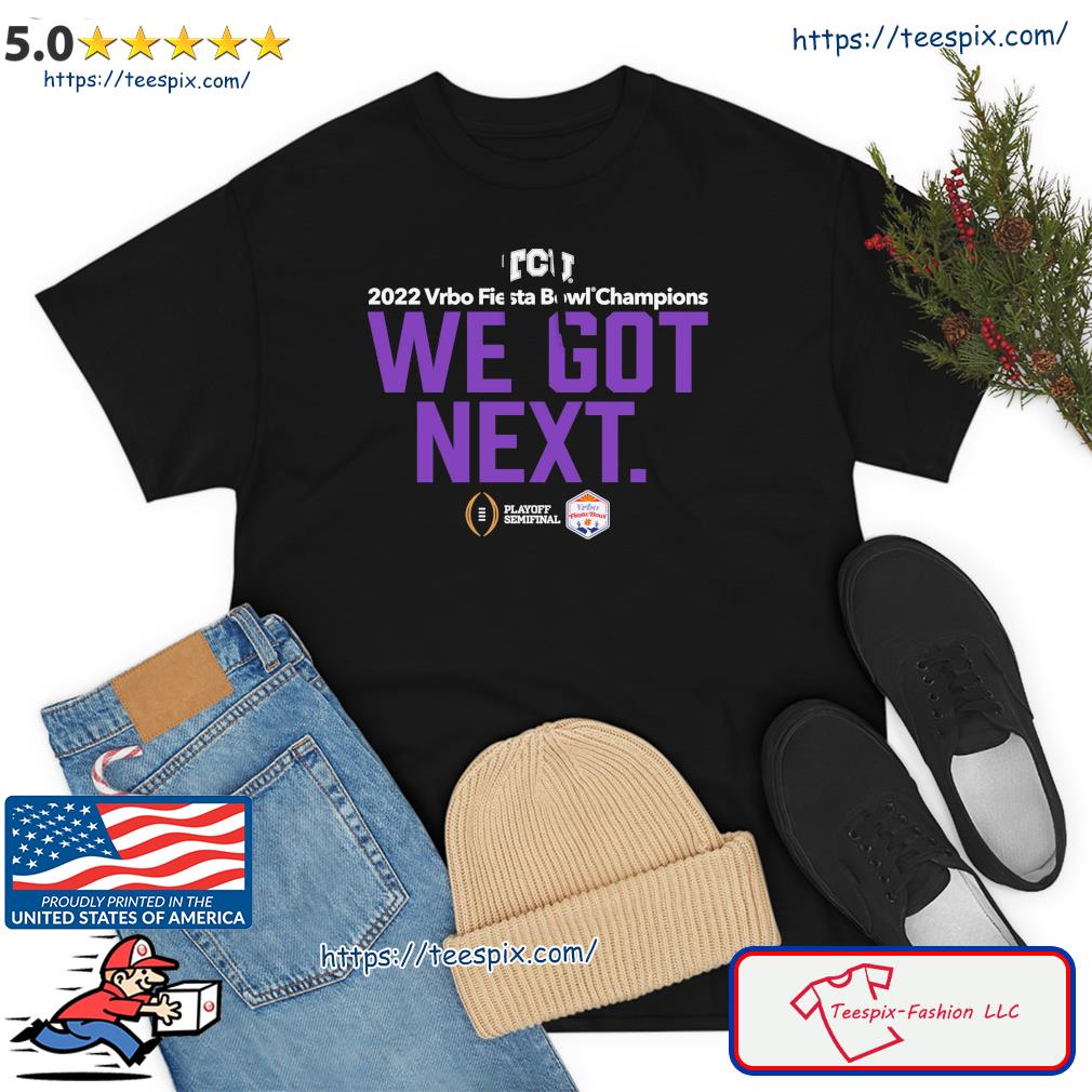 TCU Horned Frogs 2022 Fiesta Bowl Champions We Got Next Shirt