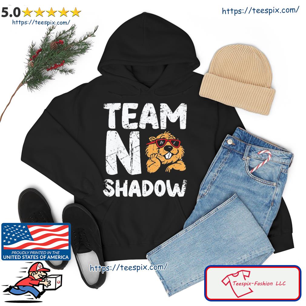 Team No Shadow Groundhog Day Funny T-Shirt Hoodie