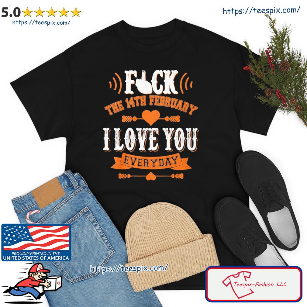 The 14th February I Love You Everyday Shirt
