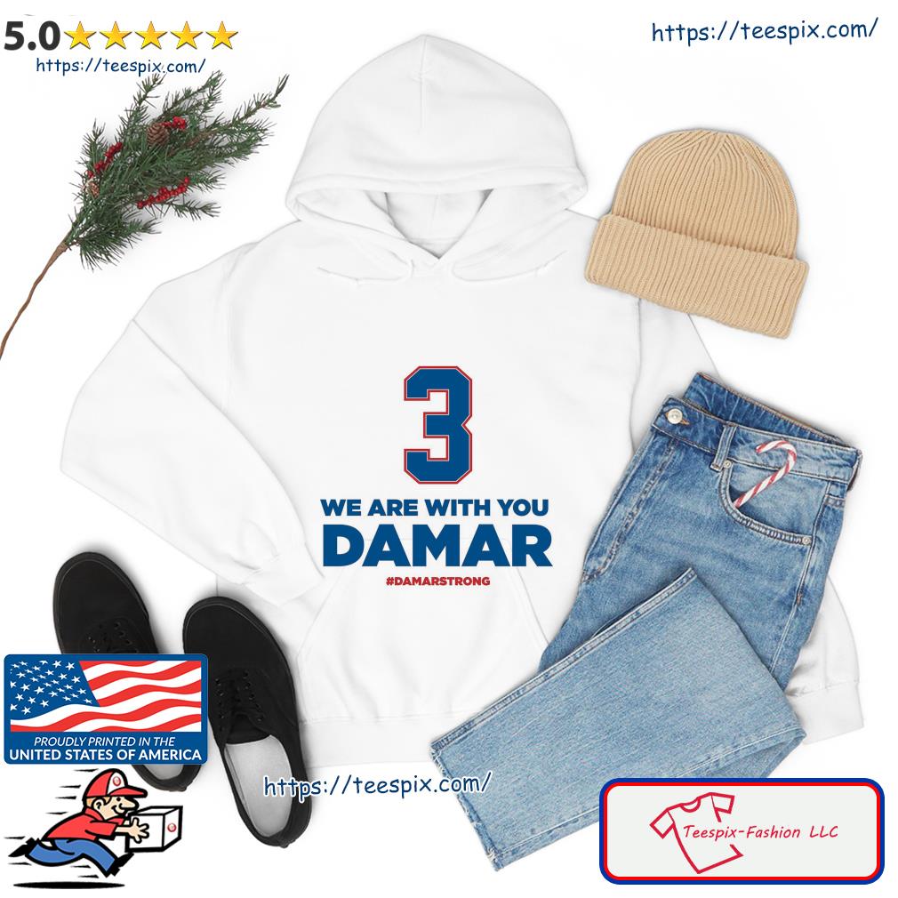 We Are With You Damar Hamlin #DamarStrong Shirt hoodie