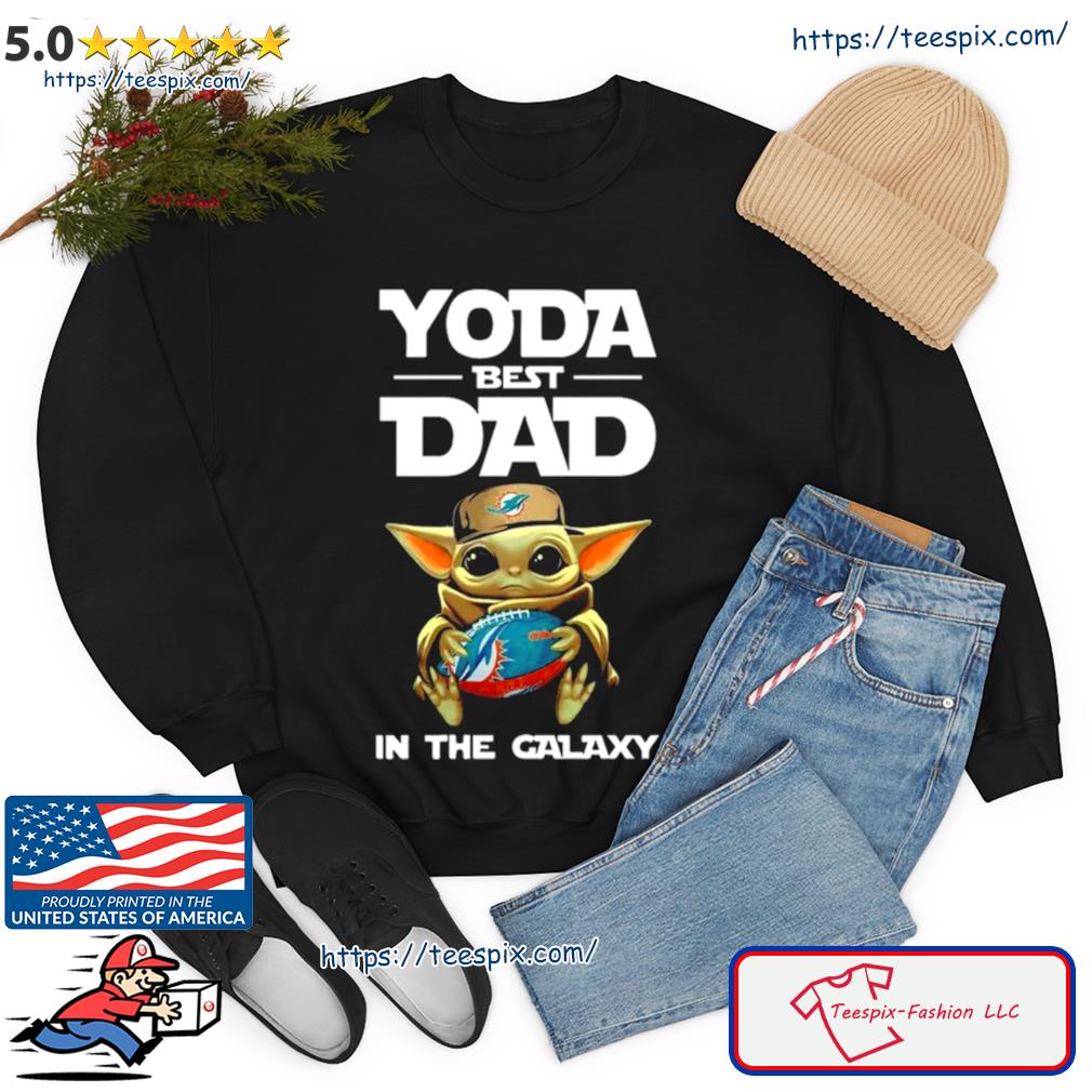 Yoda Best Dad In The Galaxy Miami Dolphins Football NFL Shirt, hoodie,  sweater and long sleeve