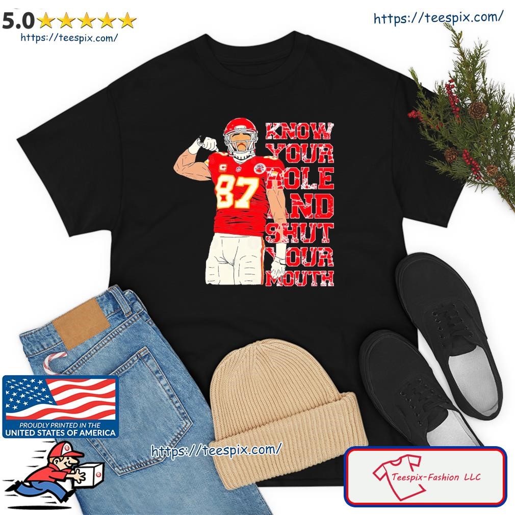 #87 Travis Kelce Know Your Role and Shut Your Mouth T-Shirt
