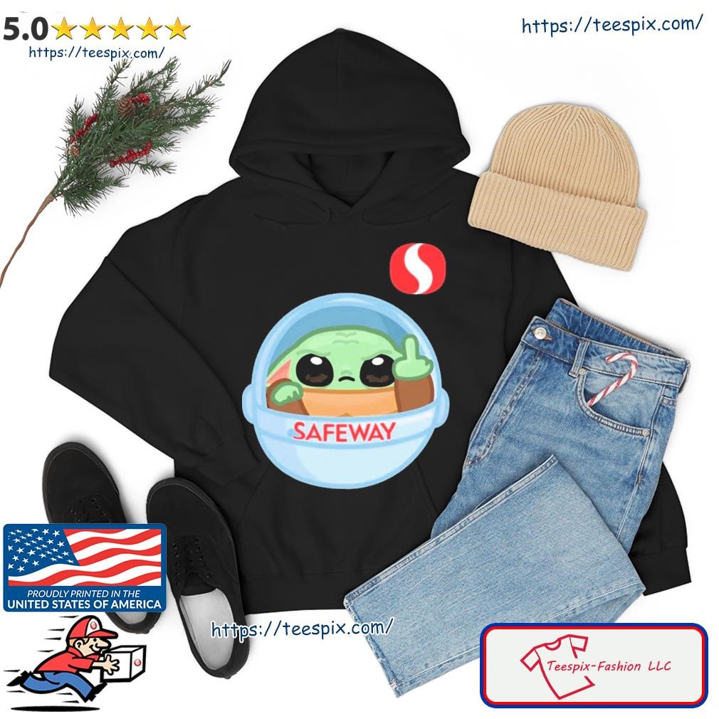 Baby Yoda Fucking Safeway Logo Shirt hoodie.jpg