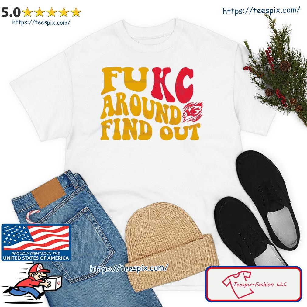 Fukc Around And Find Out Chiefs Shirt, hoodie, sweater, long