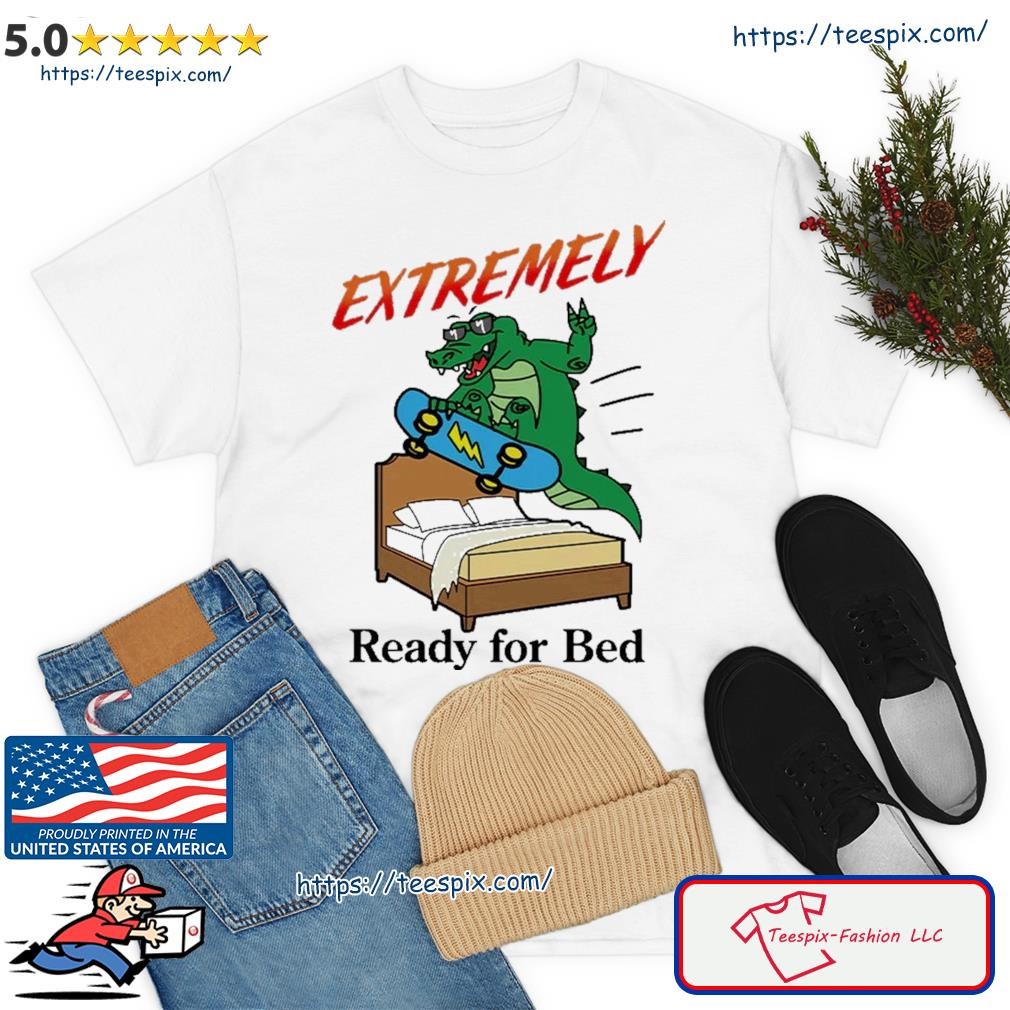 Gator Extremely Ready For Bed Shirt