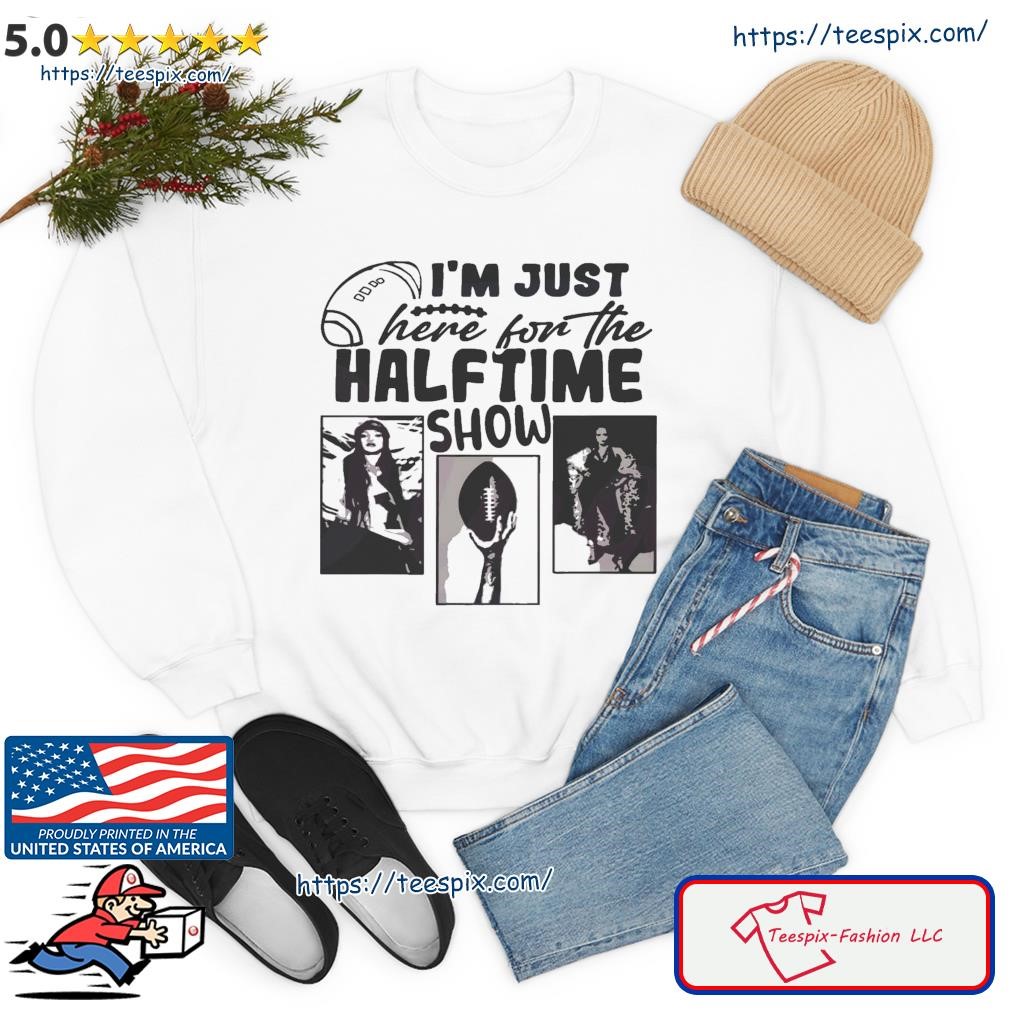 Im Just Here For The Halftime Show Shirt - Teespix - Store Fashion LLC