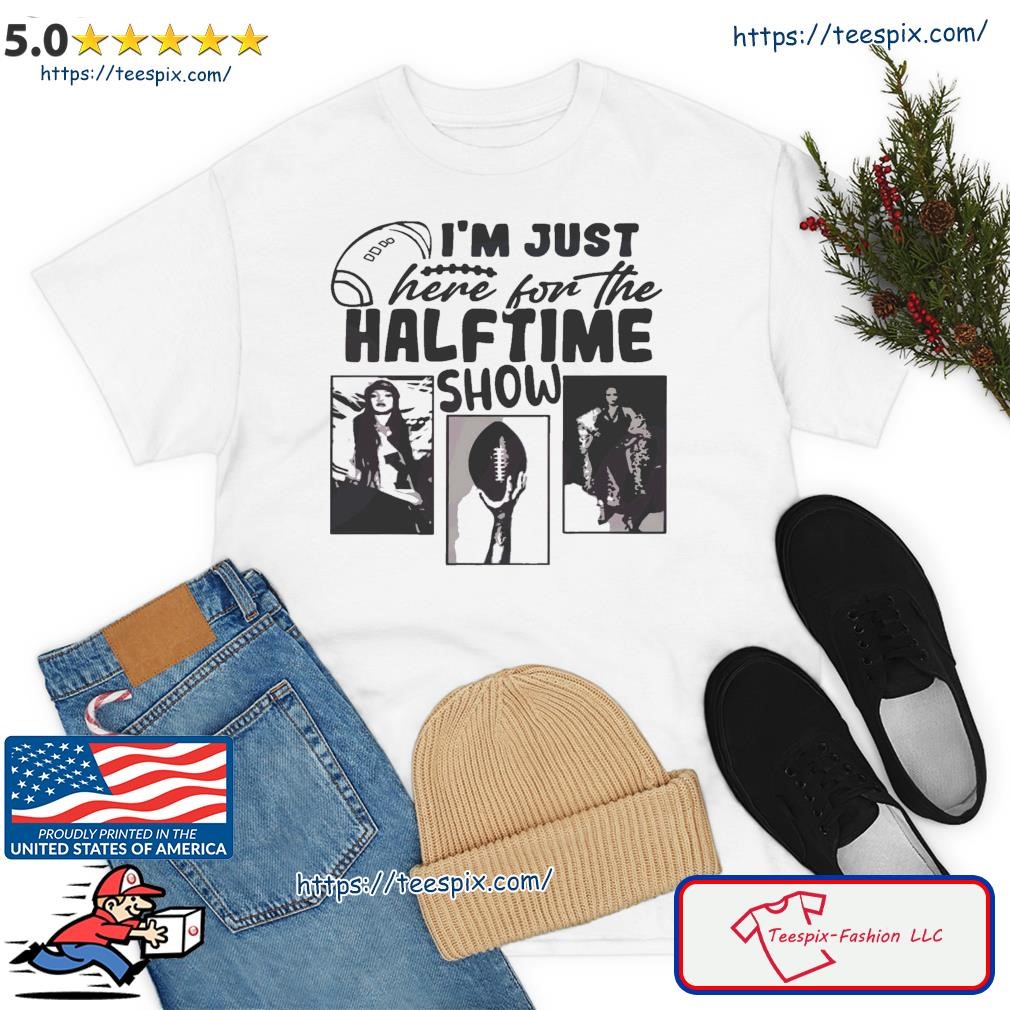 Super Bowl Lvii I'm Just Here For The Halftime Show Funny shirt