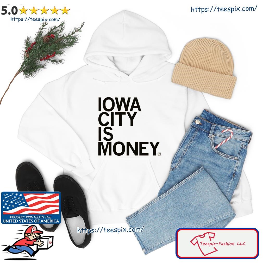 Iowa City Is Money Shirt hoodie.jpg