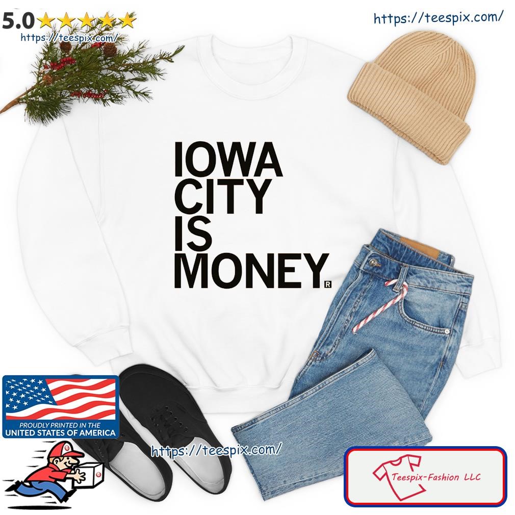 Iowa City Is Money Shirt sweater.jpg