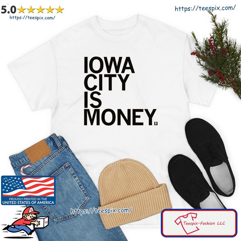 Iowa City Is Money Shirt