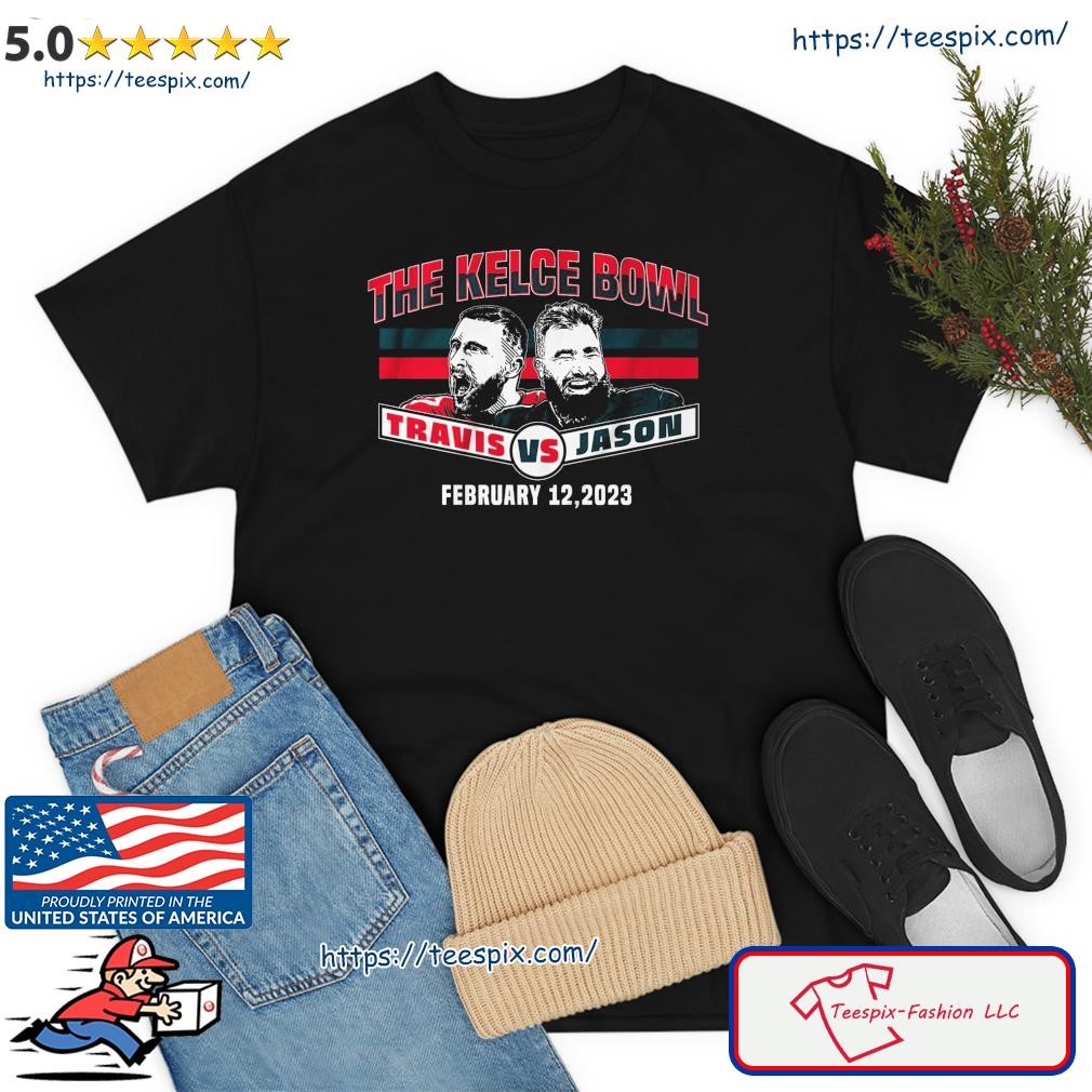 Jason kelce & travis kelce the kelce bowl february 12 2023 shirt