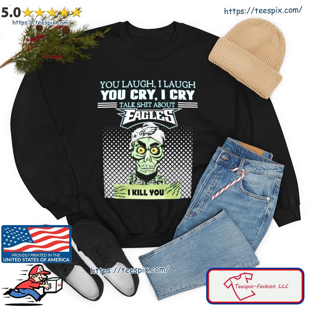 Jeff Dunham you laugh I laugh you cry I cry you offend my Steelers I kill  you t-shirt, hoodie, sweater, long sleeve and tank top