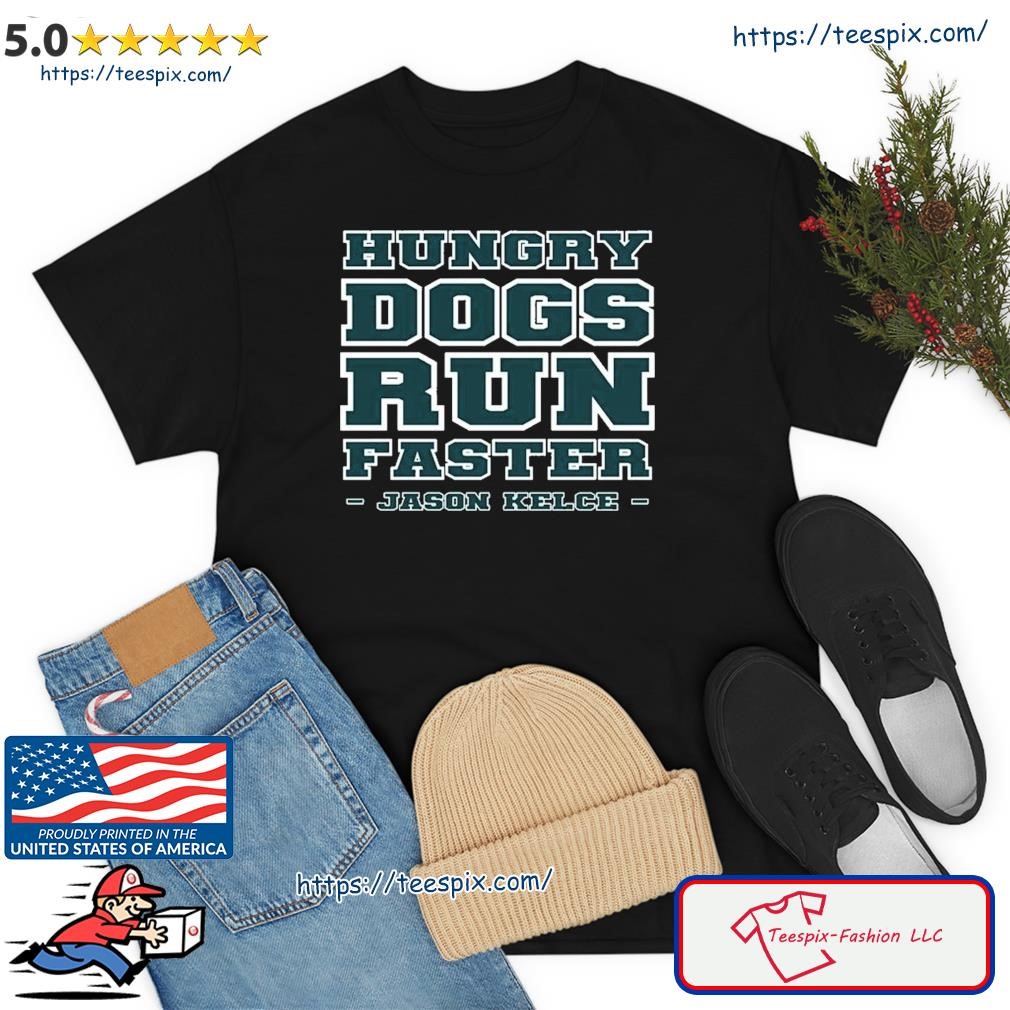 Hungry Dogs Run Faster Philadelphia Eagles Shirt - Peanutstee