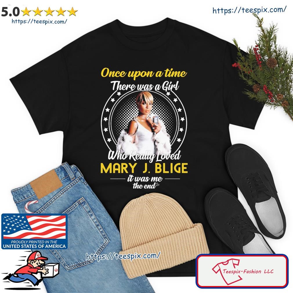 Once Upon A Time There Was Girl Who Really Loved Mary J Blige It Was Me The End 2023 Shirt