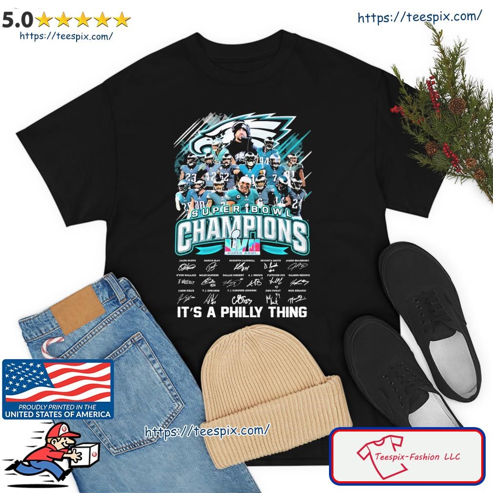 Philadelphia Eagles 2022-2023 Super Bowl LVII Champions It's A Philly  Things Shirt - Teespix - Store Fashion LLC