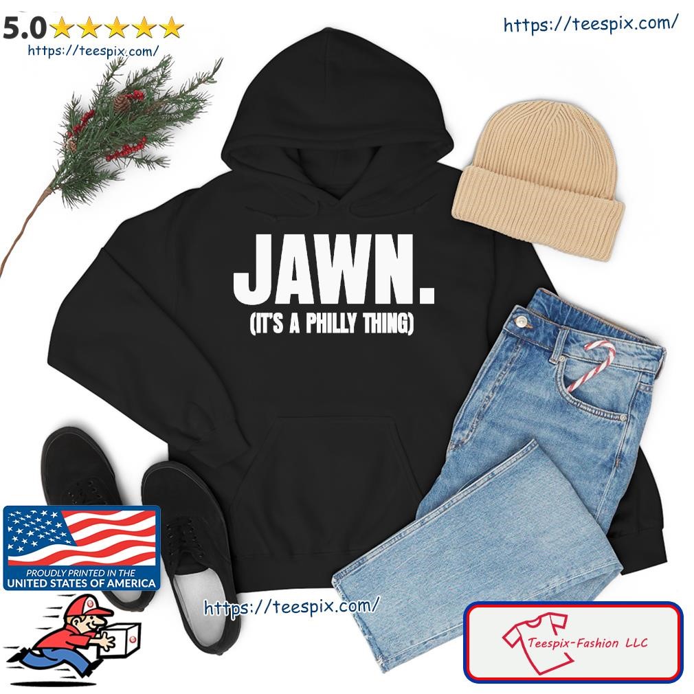 Philadelphia Eagles Jawn It's A Philly Thing Shirt - Teespix - Store  Fashion LLC