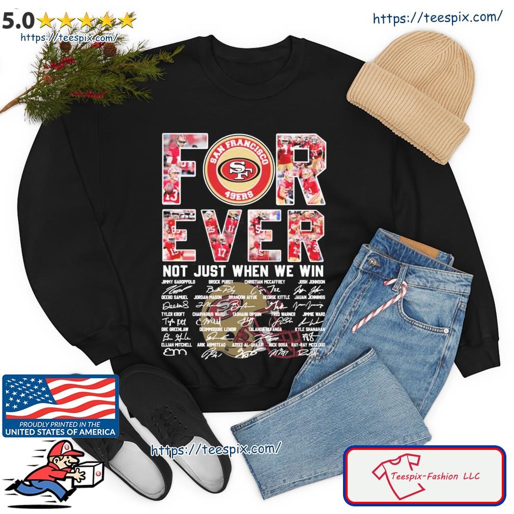 San Francisco 49ers Forever Not Just When We Win T-shirt,Sweater