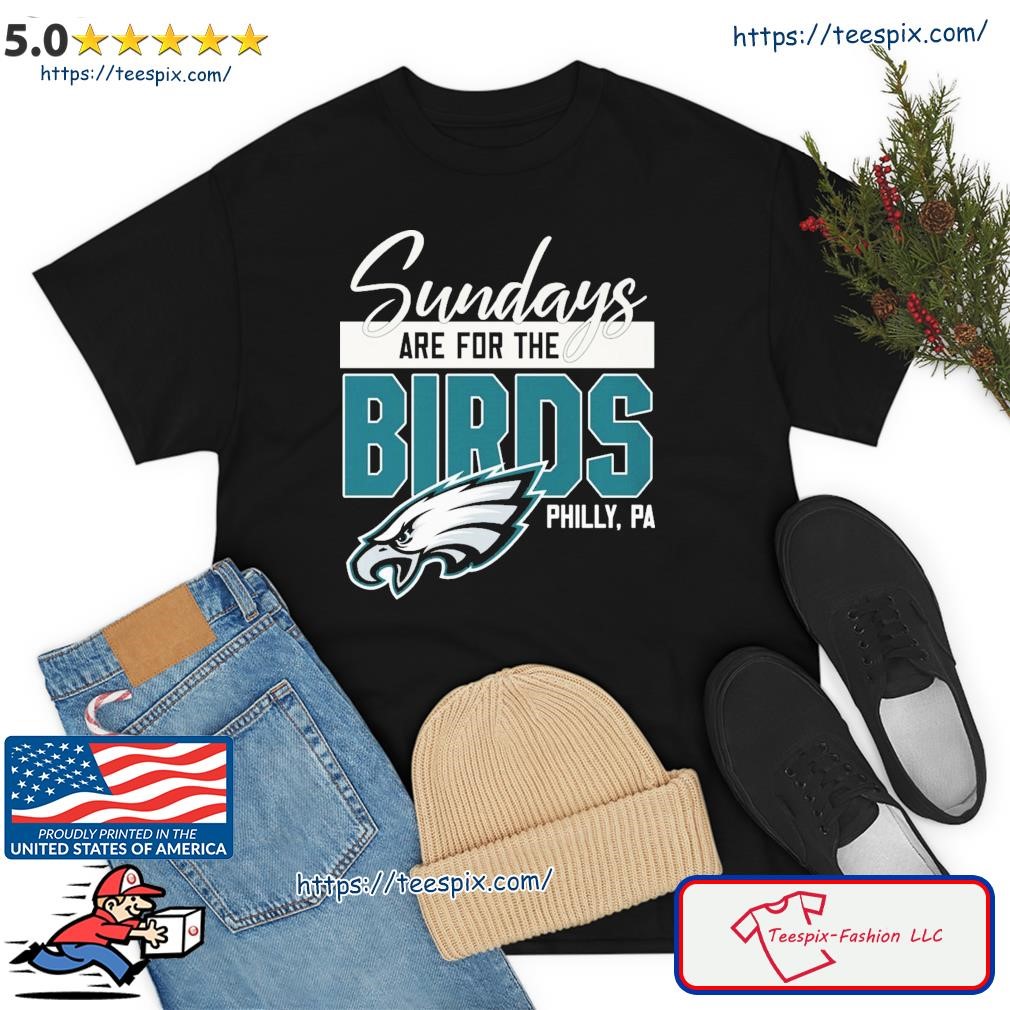 Philadelphia Football Sundays Are For The Birds Shirt - Jolly Family Gifts