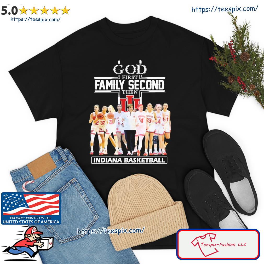 God Family Second First Then Indiana Women's Basketball Team Shirt