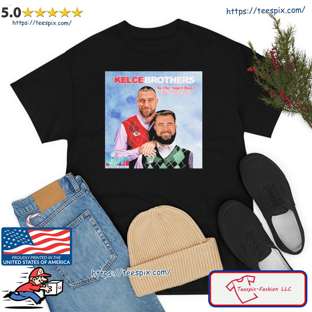 Kelce Brothers In The Super Bowl LVII February 12th Shirt