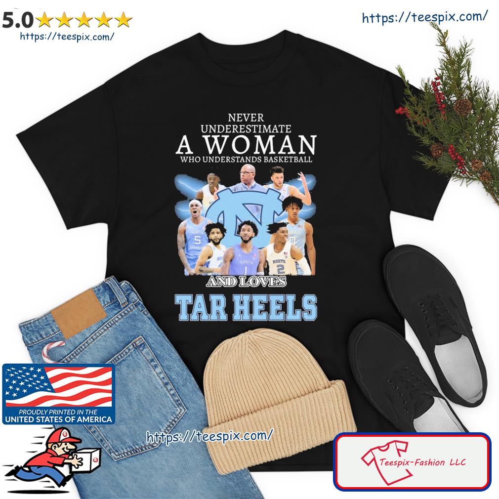 Never Underestimate A Woman Who Understands Basketball And Loves North Carolina Men's Basketball Shirt