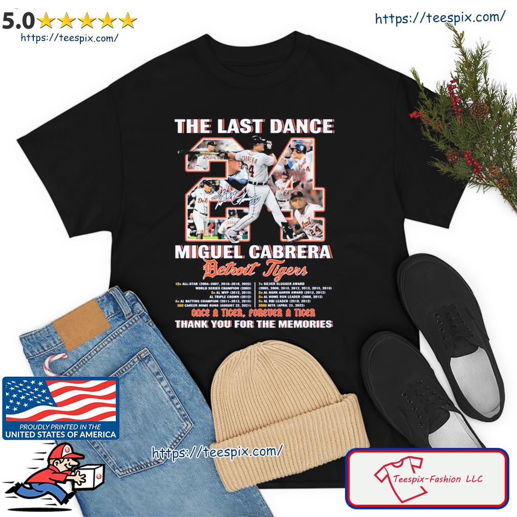 The Last Dance Miguel Cabrera Once A Tiger, Forever A Tiger Signature Shirt