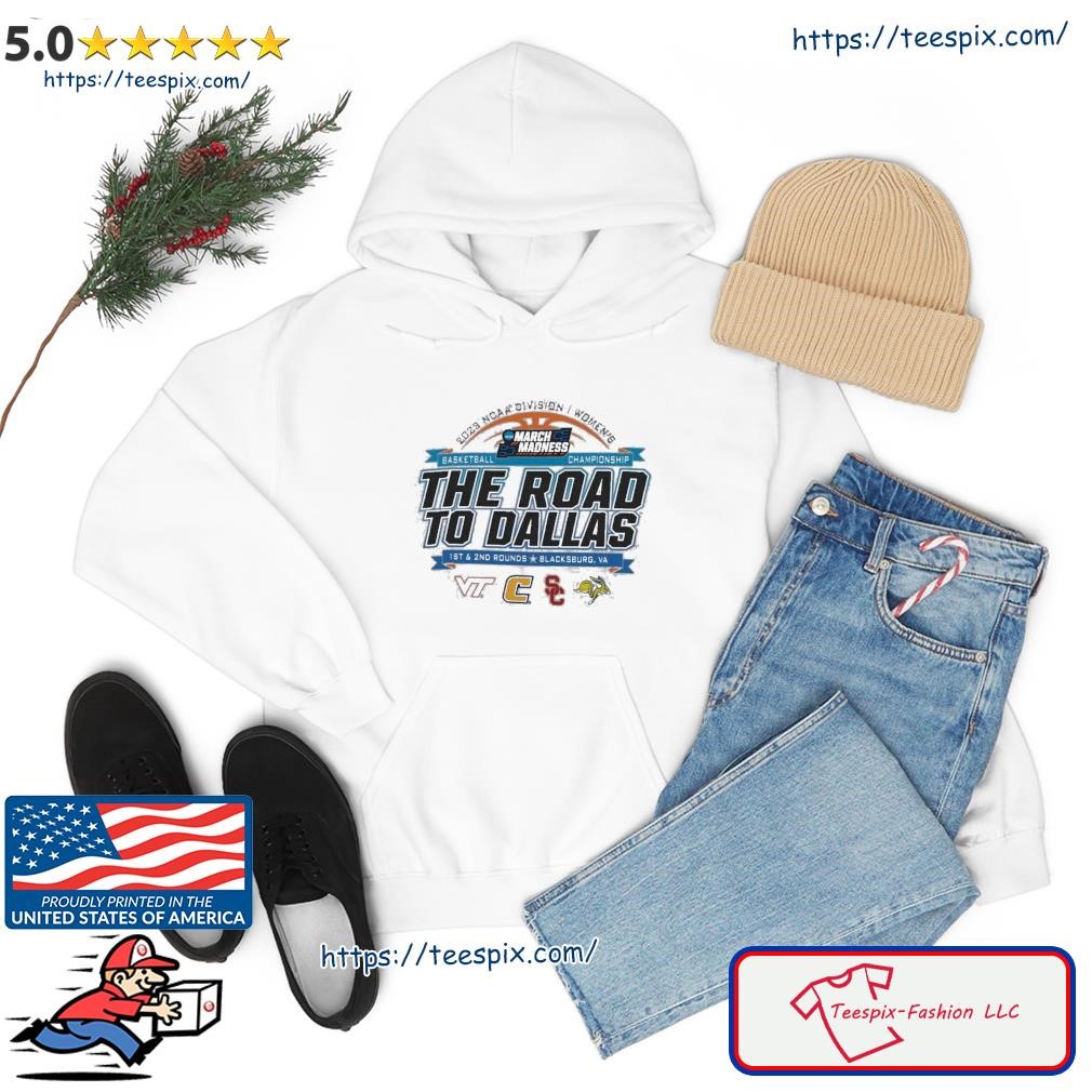 2023 NCAA Division I Women's Basketball The Road To Dallas March Madness 1st & 2nd Rounds Blacksburg, VA Shirt hoodie.jpg