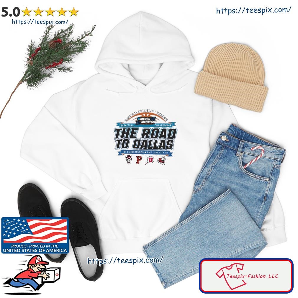 2023 NCAA Division I Women's Basketball The Road To Dallas March Madness 1st & 2nd Rounds Salt Lake City, UT Shirt hoodie.jpg