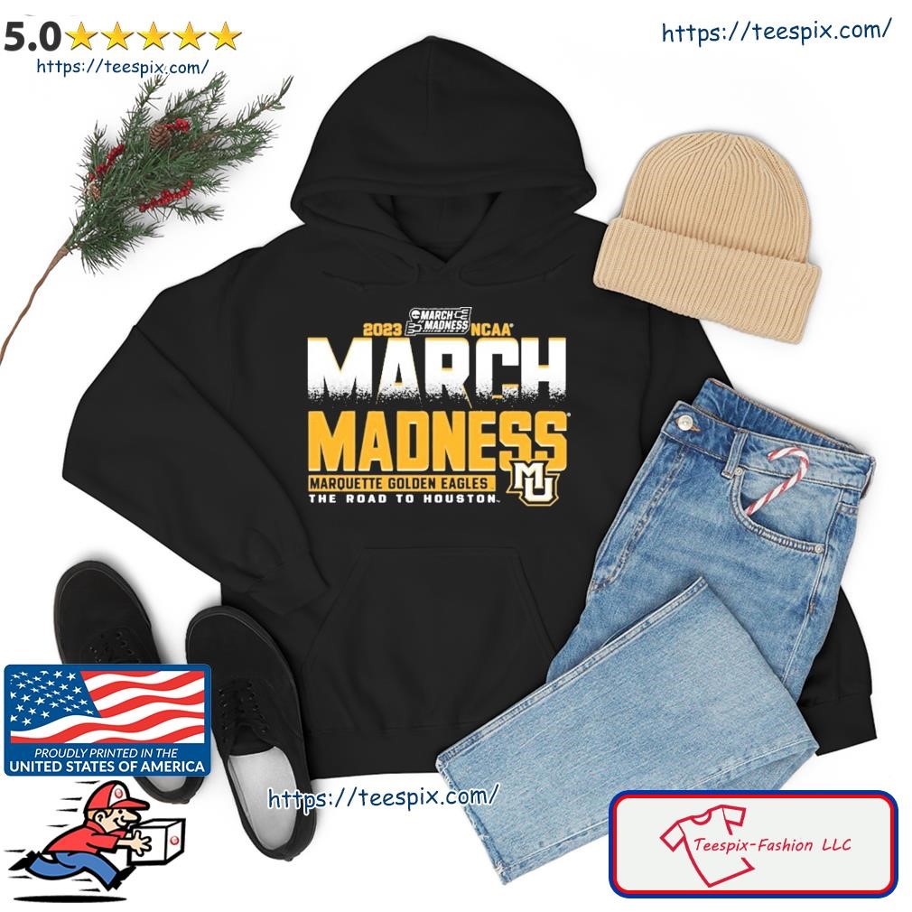 2023 NCAA March Madness Marquette Golden Eagles The Road To Houston Shirt hoodie.jpg