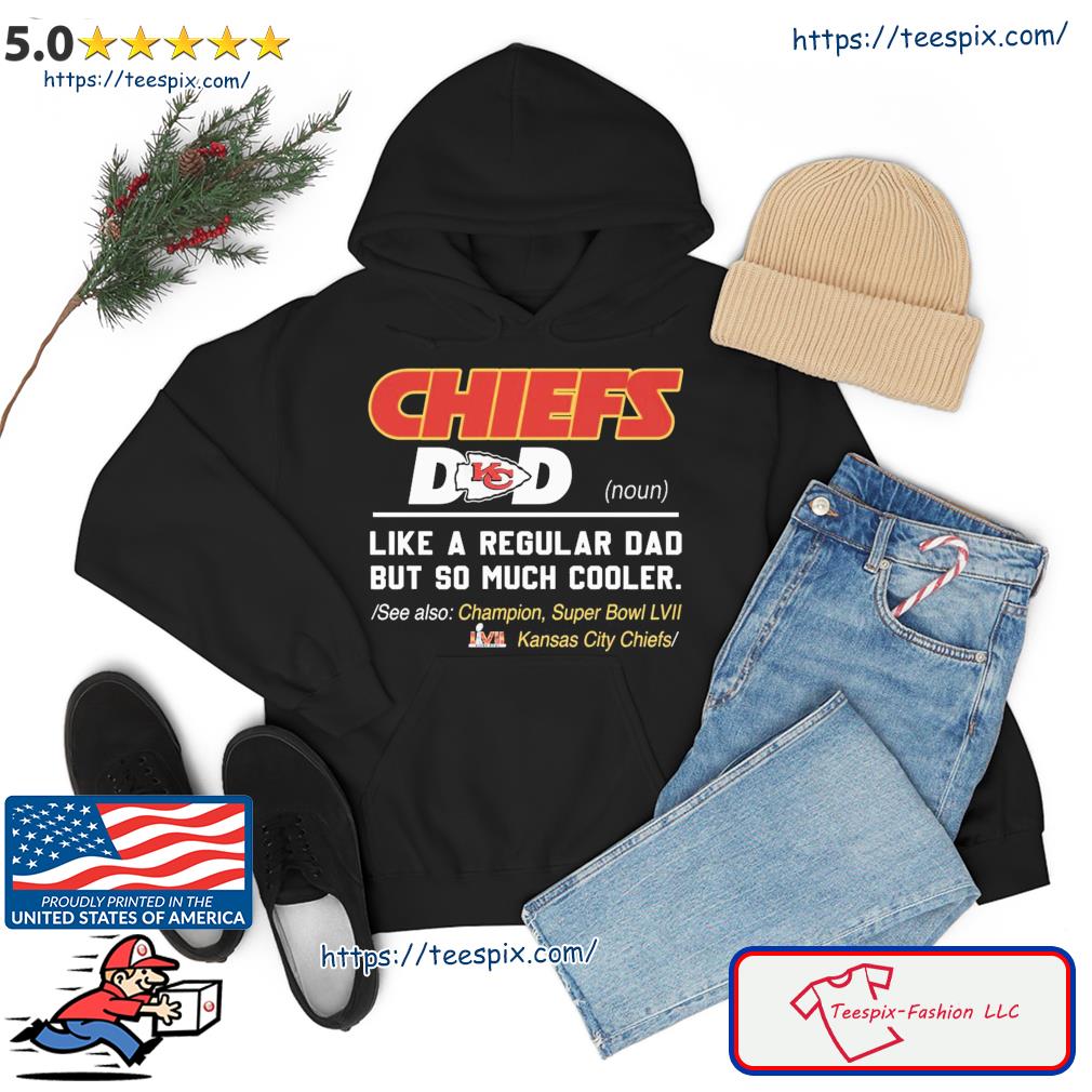 Kansas City Chiefs Dad I Like A Regular Dad But So Much Cooler Shirt hoodie