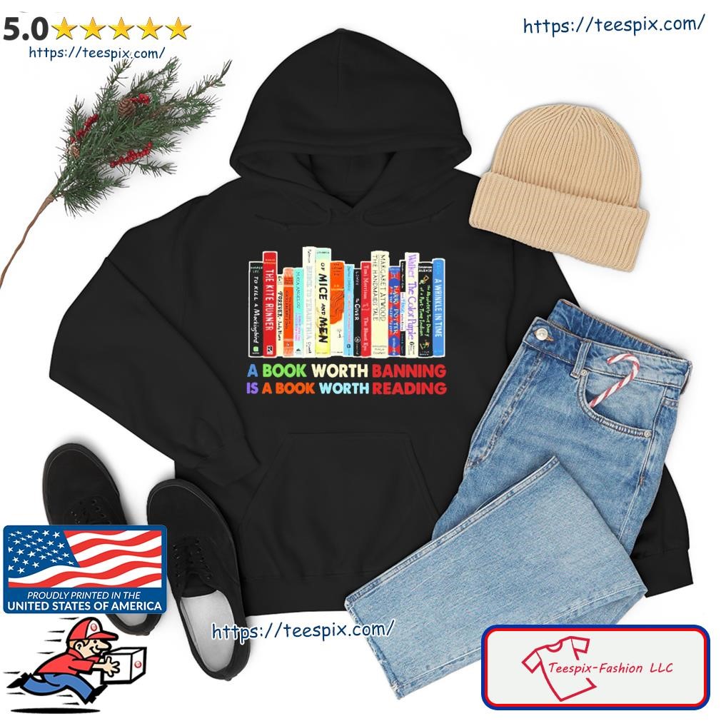 A Book Worth Banning Is A Book Worth Reading Shirt hoodie.jpg