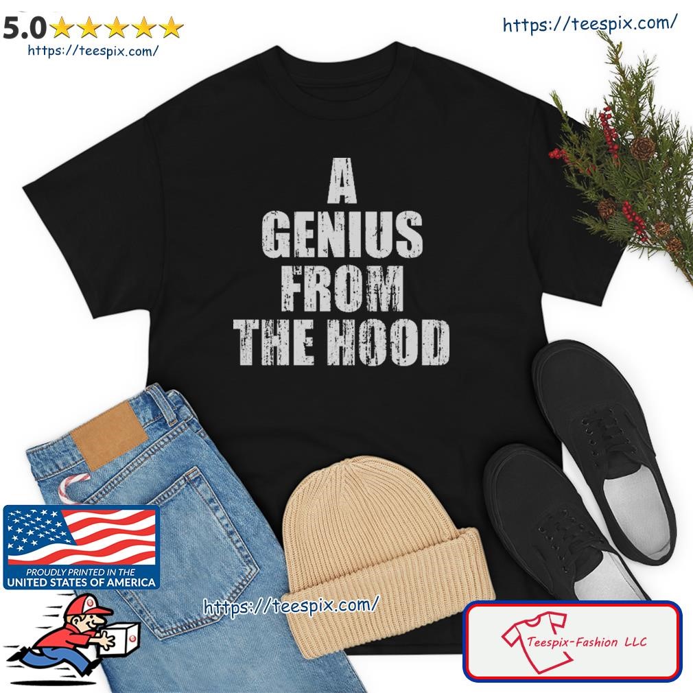 A Genius From The Hood Shirt