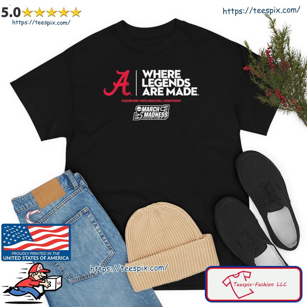 Alabama Crimson Tide Where Legends Are Made 2023 Ncaa March Madness Shirt