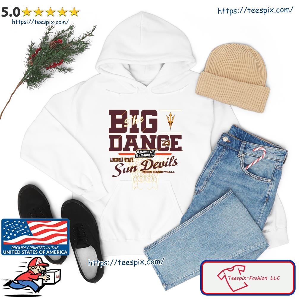 Arizona State Sun Devils The Big Dance 2023 NCAA March Madness Shirt hoodie.jpg