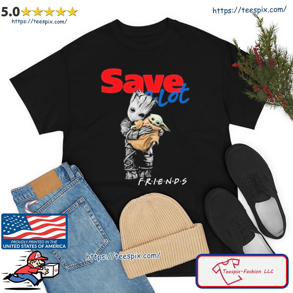 Baby Groot Hug Baby Yoda Save A Lot Friends Shirt