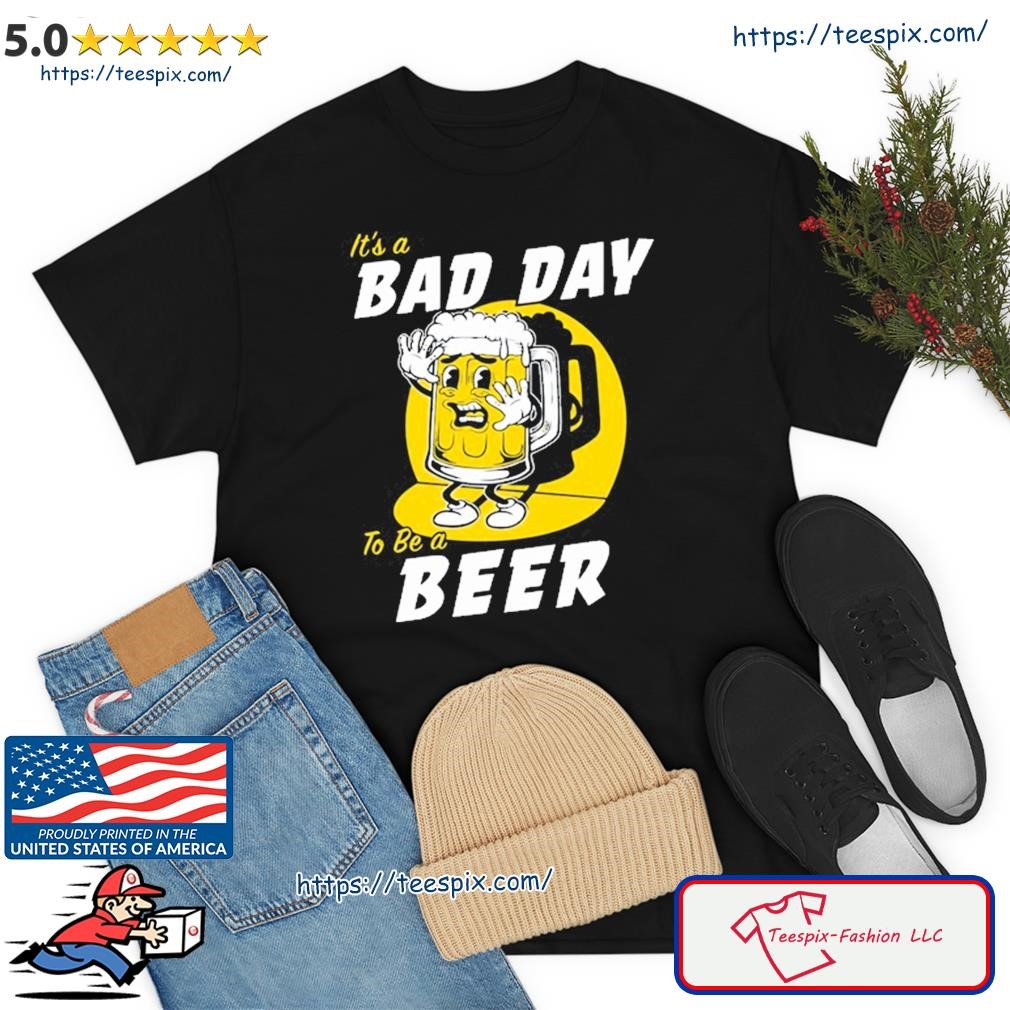 Bad Day To Be A Beer St. Patrick's Day T Shirt