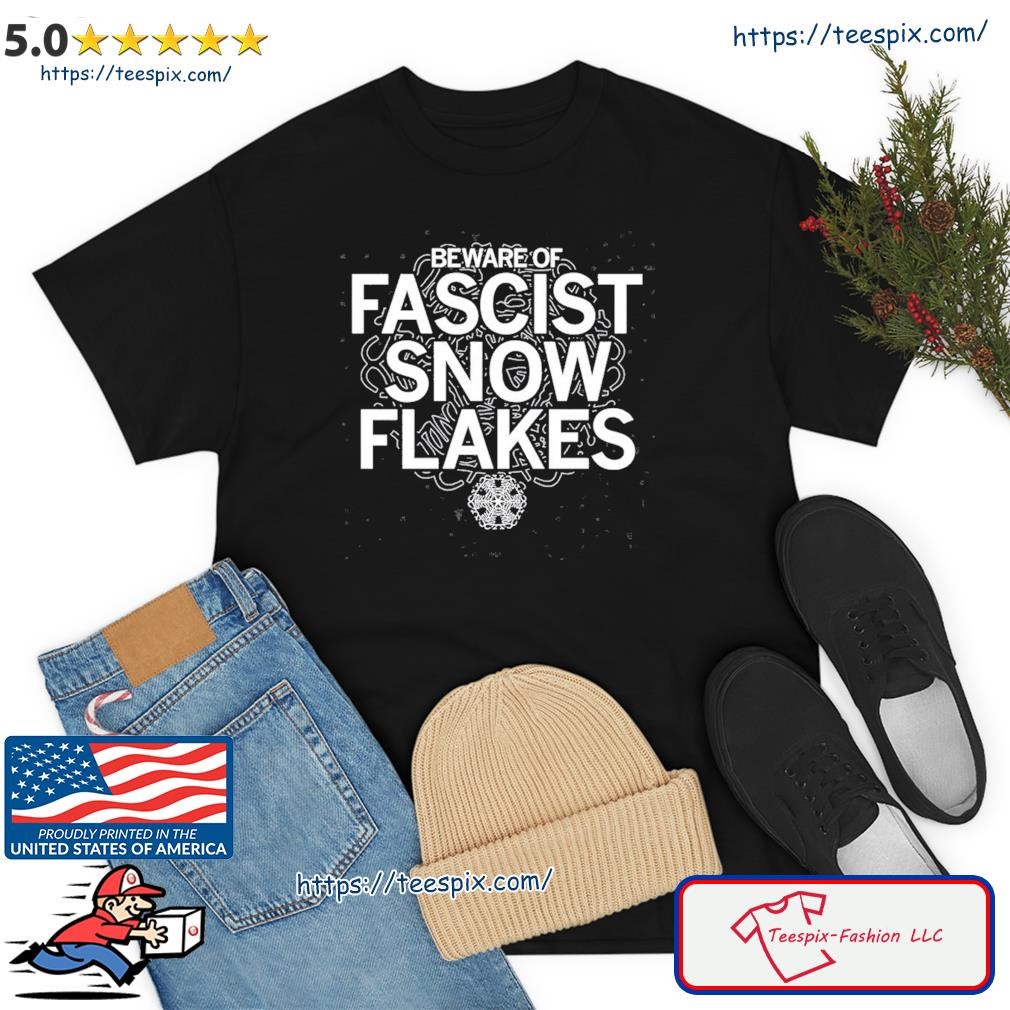 Beware Of Fascist Snowflakes Shirt
