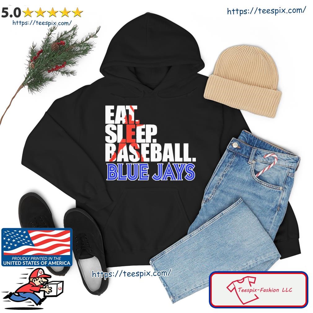 Blue Jays Eat Sleep Baseball Shirt hoodie.jpg