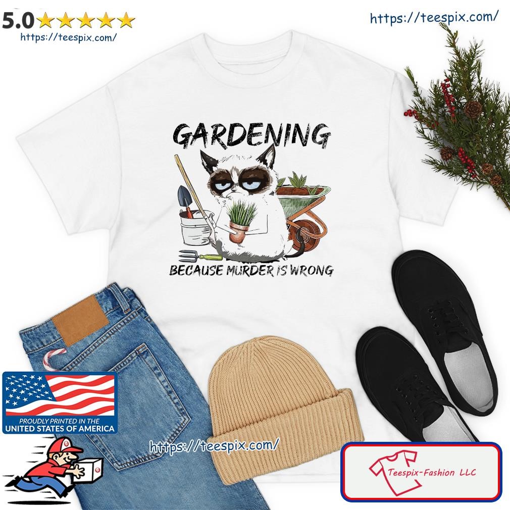 Cat Gardening Because Murder Is Wrong 2023 Shirt