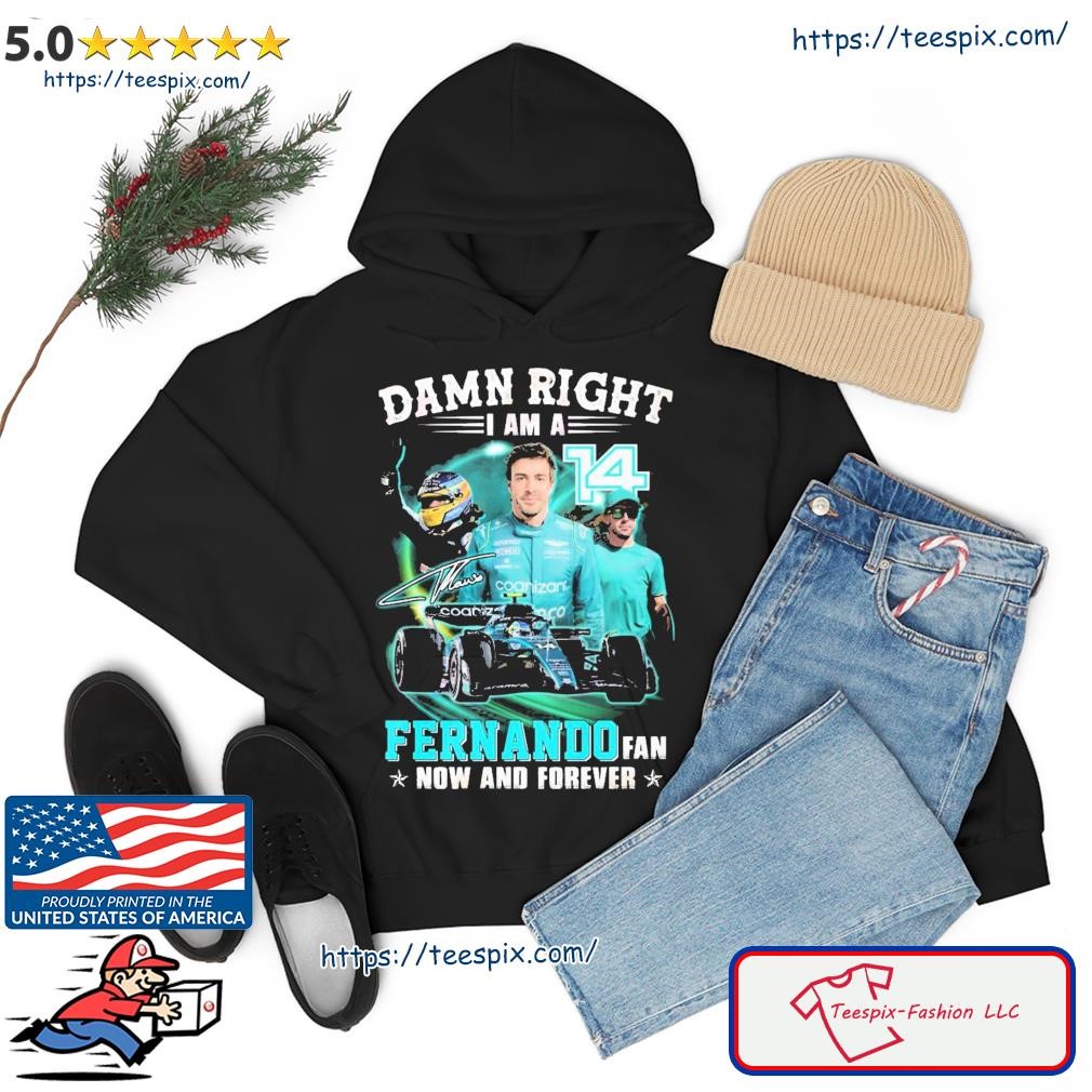 Damn Right I Am A Fernando Fan Now And Forever 2023 Shirt hoodie.jpg