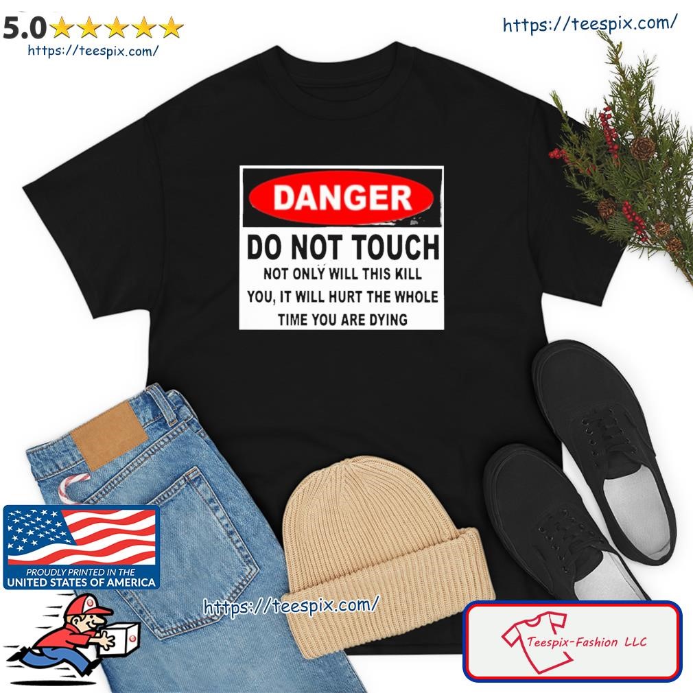 Danger Do Not Touch Shirt