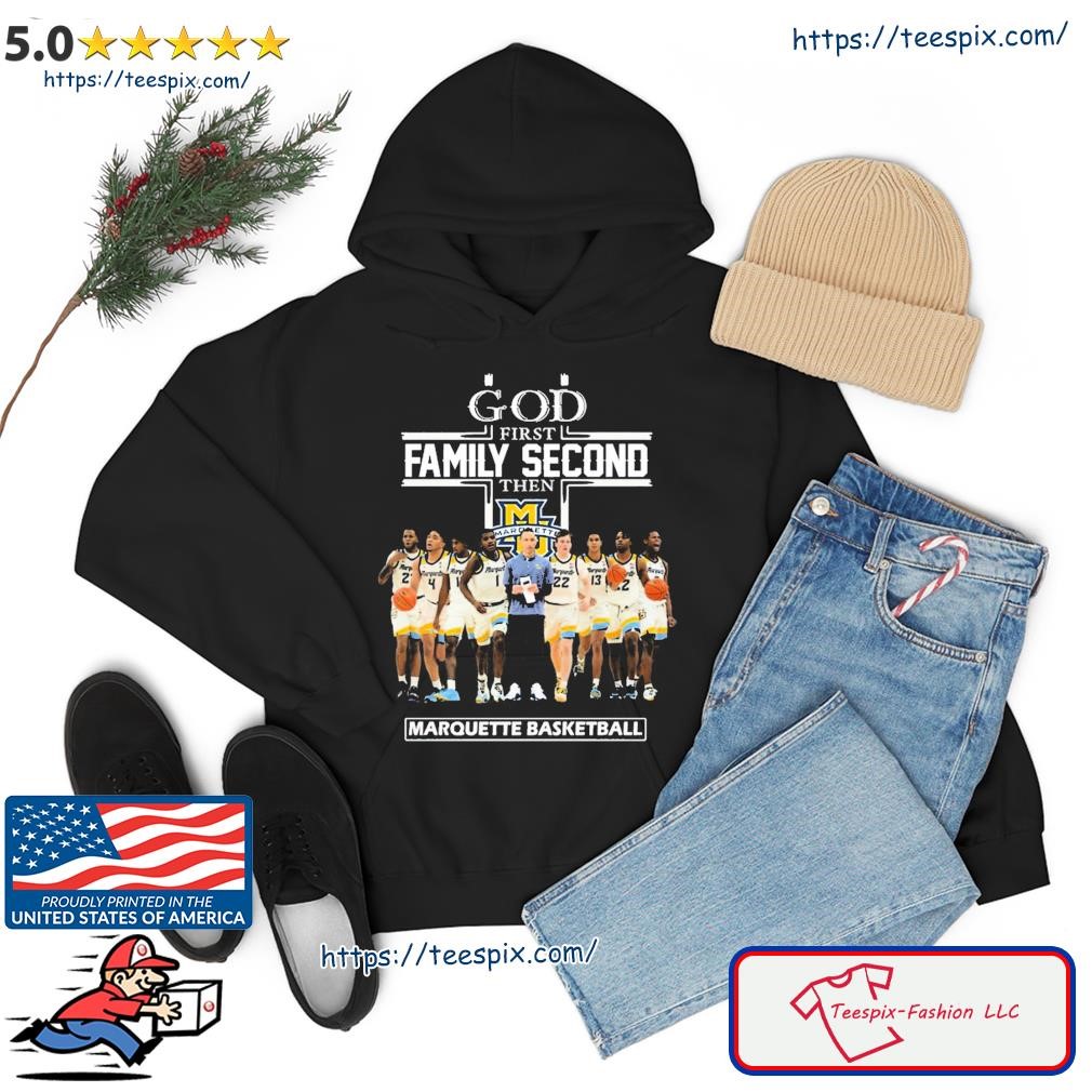 God First Family Second Then Team Sports Marquette Basketball Shirt hoodie.jpg