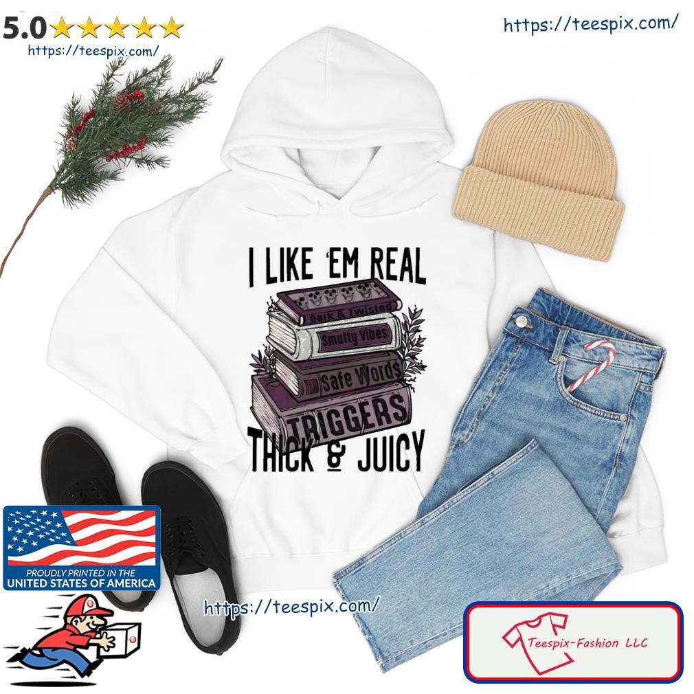I Like Em Real Thick And Juicy Shirt hoodie.jpg