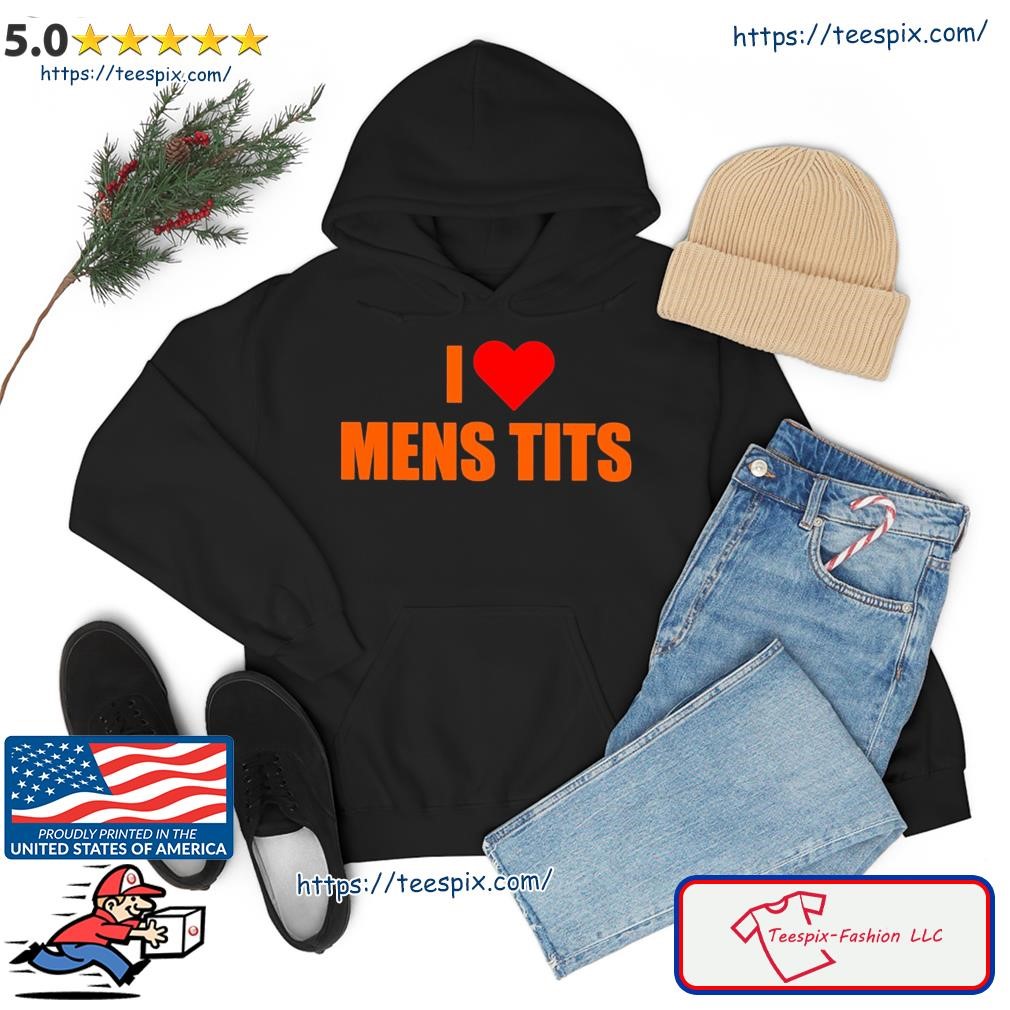 I Love Mens Tits Shirt hoodie.jpg