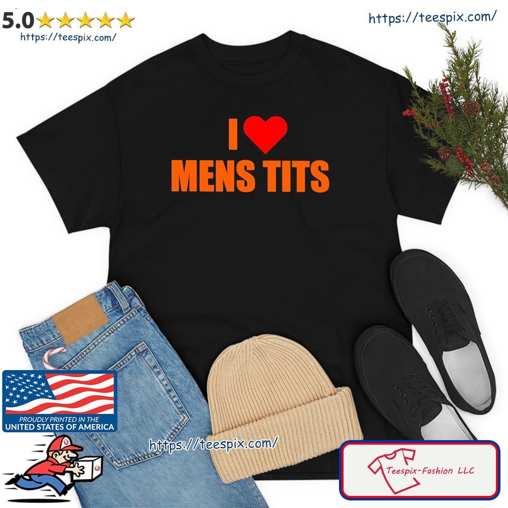 I Love Mens Tits Shirt