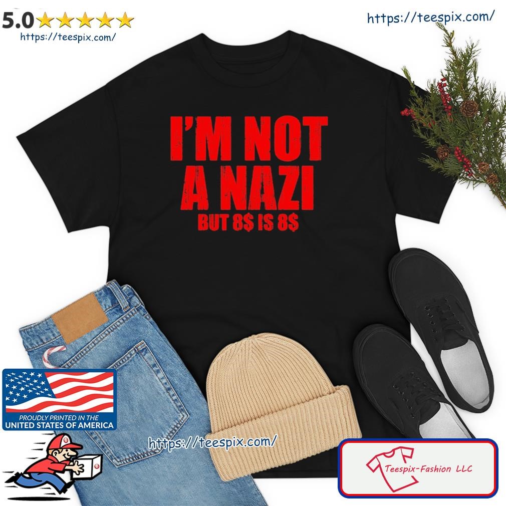 I'm Not A Nazi But 8 Is 8 Shirt