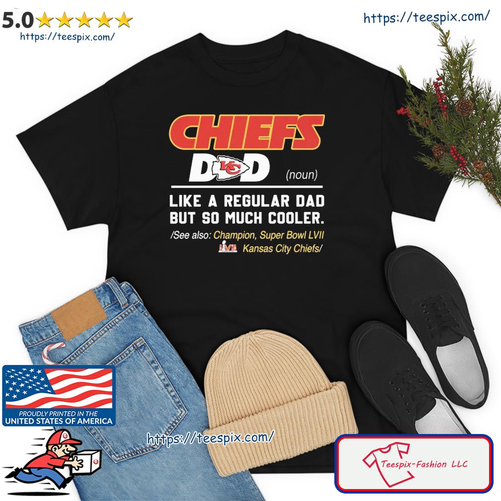 Kansas City Chiefs Dad I Like A Regular Dad But So Much Cooler Shirt